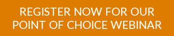 REGISTER NOW FOR OUR POINT OF CHOICE WEBINAR